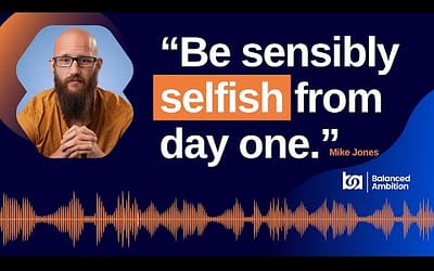 Be Sensibly Selfish: How to Build a Business Without Burnout – Mike Jones